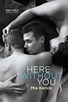 Here Without You (One Voice Book 2) - Mia Kerick