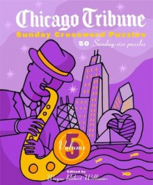 Chicago Tribune Sunday Crossword Puzzles, Volume 5 - Wayne Robert Williams