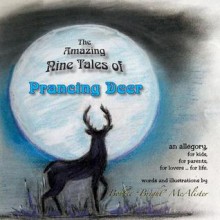 Prancing Deer: An Allegory, for Kids, for Parents, for Lovers... for Life. - Bobbie McAlister, Alan Olmstead