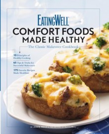 EatingWell Comfort Foods Made Healthy: The Classic Makeovers Cookbook (EatingWell) - The EatingWell Test Kitchen, Jessie Price