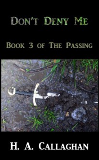 Don't Deny Me: Book 3 of The Passing - H. A. Callaghan