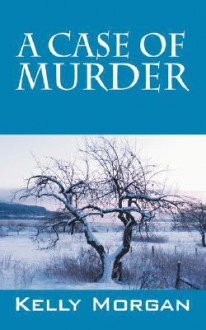 A Case of Murder - Kelly Morgan