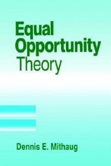 Equal Opportunity Theory: Fairness in Liberty for All - Dennis E. Mithaug