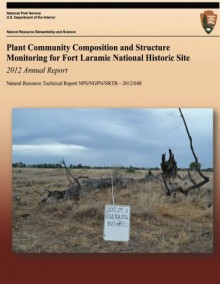 Plant Community Composition and Structure Monitoring for Fort Laramine National Historic Site: 2012 Annnual Site - National Park Service