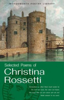 The Selected Poems of Christina Rosetti - Christina Georgina Rossetti