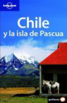 Lonely Planet Chile y la Isla de Pascua - Charlotte Beech, Jean-Bernard Carillet, Jolyon Attwooll, Lonely Planet