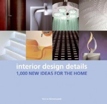 Interior Design Details: 1,000 New Ideas for the Home - Nonie Niesewand