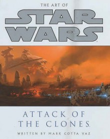 The Art of Star Wars: Attack of the Clones - Mark Cotta Vaz