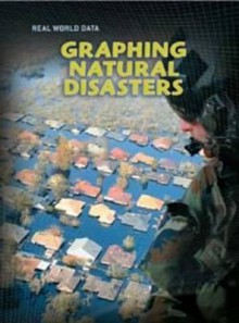 Graphing Natural Disasters. Barbara Somervill - Somervill, Barbara A. Somervill