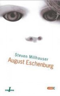 August Eschenburg - Steven Millhauser