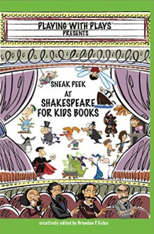 Shakespeare for Kids Preview Book: Melodramatic Classics - A sampling (Playing With Plays) - Brendan Kelso