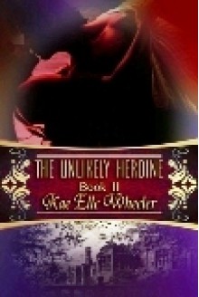 The Unlikely Heroine - Kae Elle Wheeler