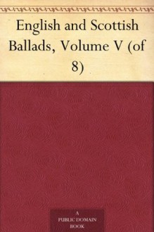 English and Scottish Ballads, Volume V (of 8) - Francis James Child