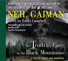 The Truth is a Cave in the Black Mountains CD: A Tale of Travel and Darkness with Pictures of All Kinds - Neil Gaiman, Eddie Campbell, Neil Gaiman