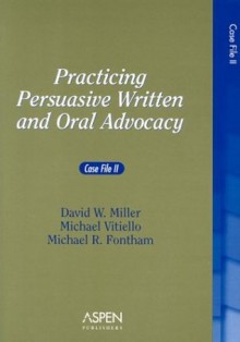 Practicing Persuasive Written and Oral Advocacy: Case File II (Problem Supplement) - David W. Miller, Michael R. Fontham, Michael Vitiello