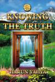 Knowing The Truth - Harun Yahya