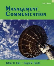 Management Communication - Arthur H. Bell, Dayle M. Smith