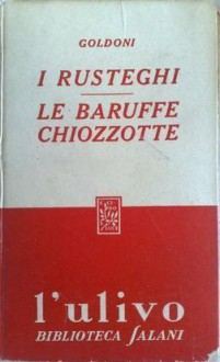 I rusteghi; Le baruffe chiozzotte - Carlo Goldoni, Enrico Bianchi