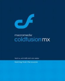 Macromedia Coldfusion MX: Training from the Source [With CDROM] - Kevin Schmidt