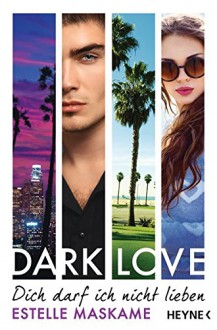 DARK LOVE - Dich darf ich nicht lieben: Roman (DARK-LOVE-Serie, Band 1) - Estelle Maskame, Cornelia Röser