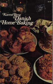 Danish Home Baking: Traditional Danish Recipes - Karen Berg