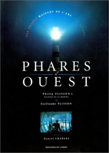 Phares Ouest: Les Phares Majeurs de L'Arc Atlantique - Philip Plisson