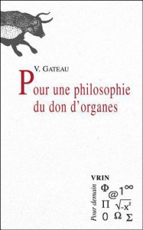 Pour Une Philosophie Du Don D'Organes - Valérie Gateau, Anne Fagot-Largeault