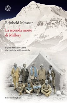 La seconda morte di Mallory (Bollati Boringhieri Narrativa) (Italian Edition) - Reinhold Messner, Orsetta Barbero Lenti