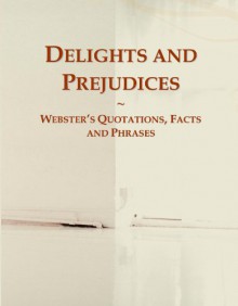 Delights and Prejudices: Webster's Quotations, Facts and Phrases - Icon Group International