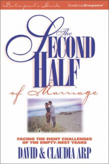 The Second Half of Marriage: Facing the 8 Challenges of the Empty-Nest Years--Participant's Guide - David Arp, Claudia Arp