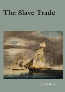 The Slave Trade - Jeremy Black