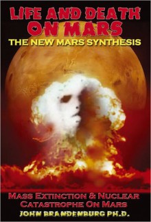 Life and Death on Mars: The New Mars Synthesis - John Brandenburg