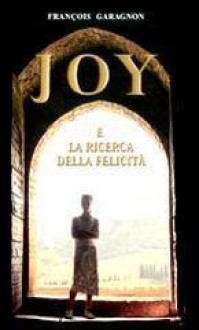 Joy e la ricerca della felicità - François Garagnon, Anna Venuta