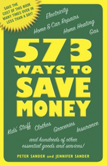 573 Ways to Save Money: Save the cost of this book many times over in less than a day! - Peter J. Sander, Jennifer Basye Sander