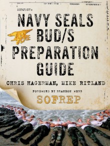 Navy SEALs BUD/S Preparation Guide: A Former SEAL Instructor's Guide to Getting You Through BUD/S (SOFREP) - Christopher Hagerman, Michael Ritland, SOFREP, Brandon Webb