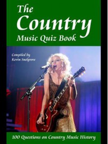 The Country Music Quiz Book: 100 Questions on Country Music History - Kevin Snelgrove