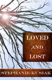 Loved and Lost - Stephanie Kusiak