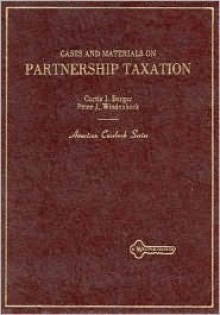 Cases and Materials on Partnership Taxation (American Casebooks) - Curtis J. Berger, Peter J. Wiedenbeck