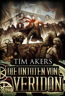 Die Untoten von Veridon: Roman (German Edition) - Tim Akers