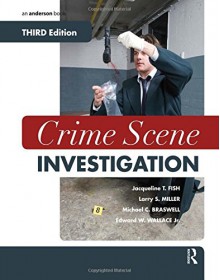 Crime Scene Investigation - Jacqueline T. Fish, Larry S. Miller, Michael C. Braswell, Edward W. Wallace Jr.