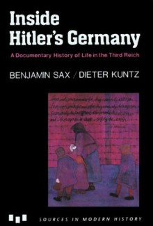 Inside Hitler's Germany: A Documentary History of Life in the Third Reich (Modern History) - Benjamin Sax, Dieter Kuntz