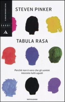 Tabula rasa. Perché non è vero che gli uomini nascono tutti uguali - Steven Pinker, Massimo Parizzi