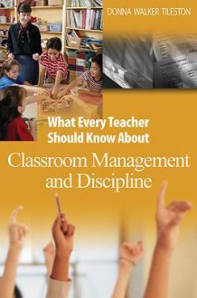 What Every Teacher Should Know about Classroom Management and Discipline - Donna E. Walker Tileston