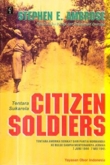 Citizen Soldiers: Tentara Amerika dari Pantai Normandia ke Bulge Sampai Menyerahnya Jerman - Stephen E. Ambrose, A. Rahman Zainuddin