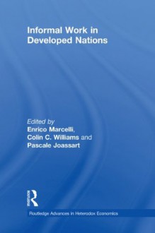 Informal Work in Developed Nations (Routledge Advances in Heterodox Economics) - Enrico Marcelli, Colin C. Williams, Pascale Joassart