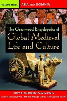 The Greenwood Encyclopedia Of Global Medieval Life And Culture - Raman N. Seylon, Nancy Sullivan, Joyce E. Salisbury, William B. Ashbaugh