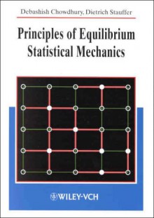 Principles Of Equilibrium Statistical Mechanics (Wiley Vch) - Debashish Chowdhury, Dietrich Stauffer