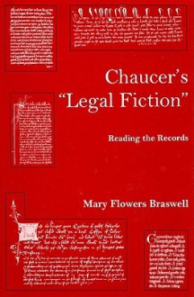 Chaucer's "Legal Fiction": Reading The Records - Mary Flowers Braswell