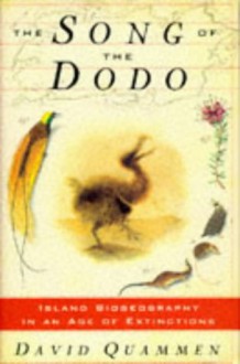 The Song of the Dodo: Island Biogeography in an Age of Extinctions - David Quammen