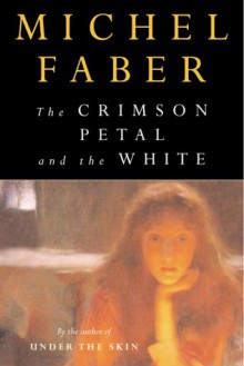 The Crimson Petal And The White - Michel Faber